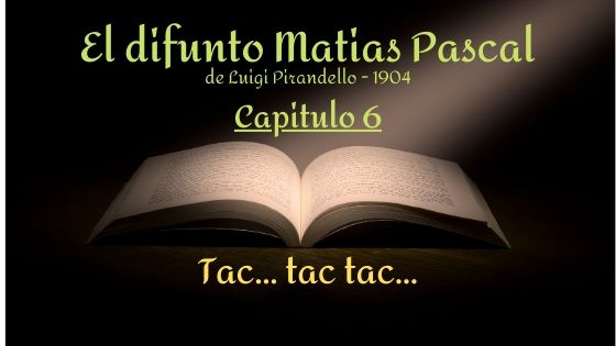 El difunto Matias Pascal - Capitulo 6