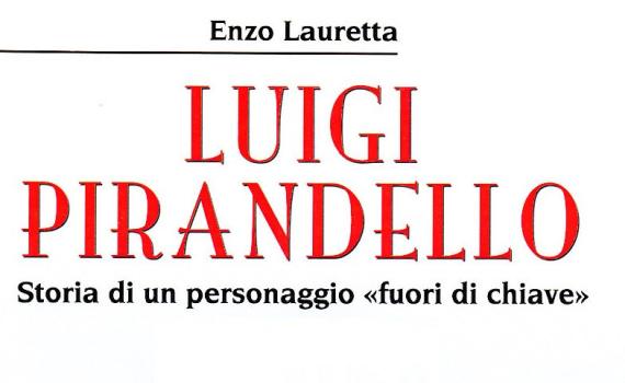 Lauretta Enzo – Luigi Pirandello. Storia di un personaggio «fuori di chiave»