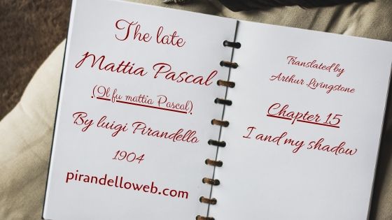 The Late Mattia Pascal - Chapter 15