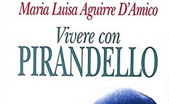 Aguirre D’Amico Maria Luisa – Vivere con Pirandello